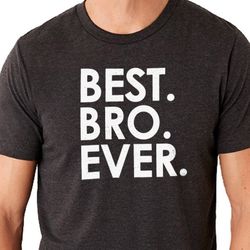 brother gift best bro ever funny shirt for men fathers day gift husband gift for dad brother shirt best funny brother sh