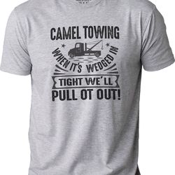camel towing shirt funny shirt men - fathers day gift - husband gift - dad funny tshirt - novelty sarcastic graphic fun