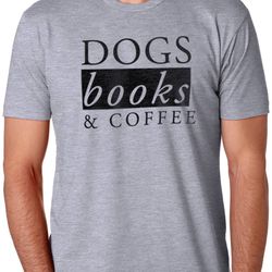 Coffee Shirt  Dog dad Shirt - Dogs Books & Coffee - Funny Shirt for Men  Coffee Lover Shirt Husband Gift Books Lover Bir