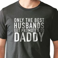 Dad Christmas Gifts  Only The Best Husbands Daddy Shirt - Funny Shirts for Men - Husband Shirt - Dad Gift Husband Gift D