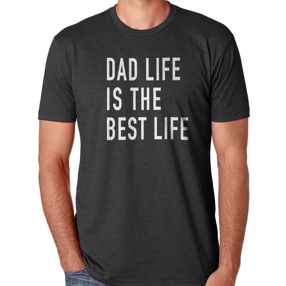 Dad Life is the Best Life Shirt Fathers Day Gift - Funny Shirt Men - Dad Shirt Dad Gift Husband Gift Shirt Funny T shirt best Dad.jpg