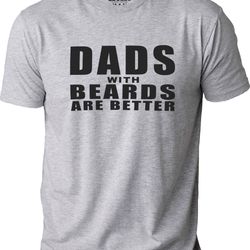 dad with beards are better fathers day gift - funny shirt men - dad funny shirt - dad gift - dad shirt - gift for dad -