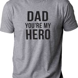 dad you're my hero shirt - fathers day gift - funny shirt men - dad birthday gift - gift for husband - gift from daughte