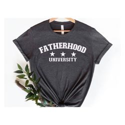 fatherhood university shirt, father's day shirt, dada shirt, daddy shirt, father's day gift, daddy tshirt, father shirt,