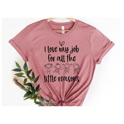 i love my job for all the little reasons shirt, funny teacher shirt, gift for teacher, kindergarten teacher shirt, schoo