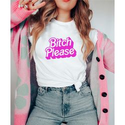 bitch please shirt, vulgar humor shirt, adult humor shirt, dark humor shirt, funny shirt gift, gag gift shirt, sarcastic