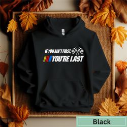 if you ain't first you're last hoodie, race lover hoodie ,racing hoodie, car racing hoodie, it's race day hoodie, racing