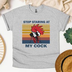 funny chicken shirt, stop staring at my cock, funny hoodie, adult humor shirt, dark humor shirt, sex humor shirt, sarcas