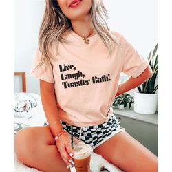 live, laugh, toaster bath shirt, dark humor shirt, dark funny shirt, twisted humor shirt, light hearted shirt, comedy sh