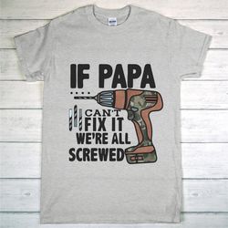 if papa can't fix it we're all screwed, fixer papa shirt, papas tools, funny father's day shirt, happy father's day, dad