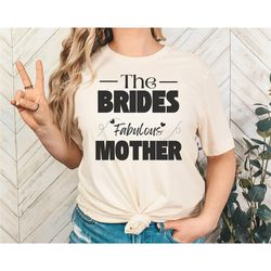funny mom shirt, brides mom shirt, fabulous mother shirt, funny bride shirt, mom gift, bride gift, mother in law gift.
