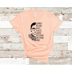 women belong in all places where decisions are made, notorious rbg shirt ruth bader ginsburg tshirt supreme court vote t