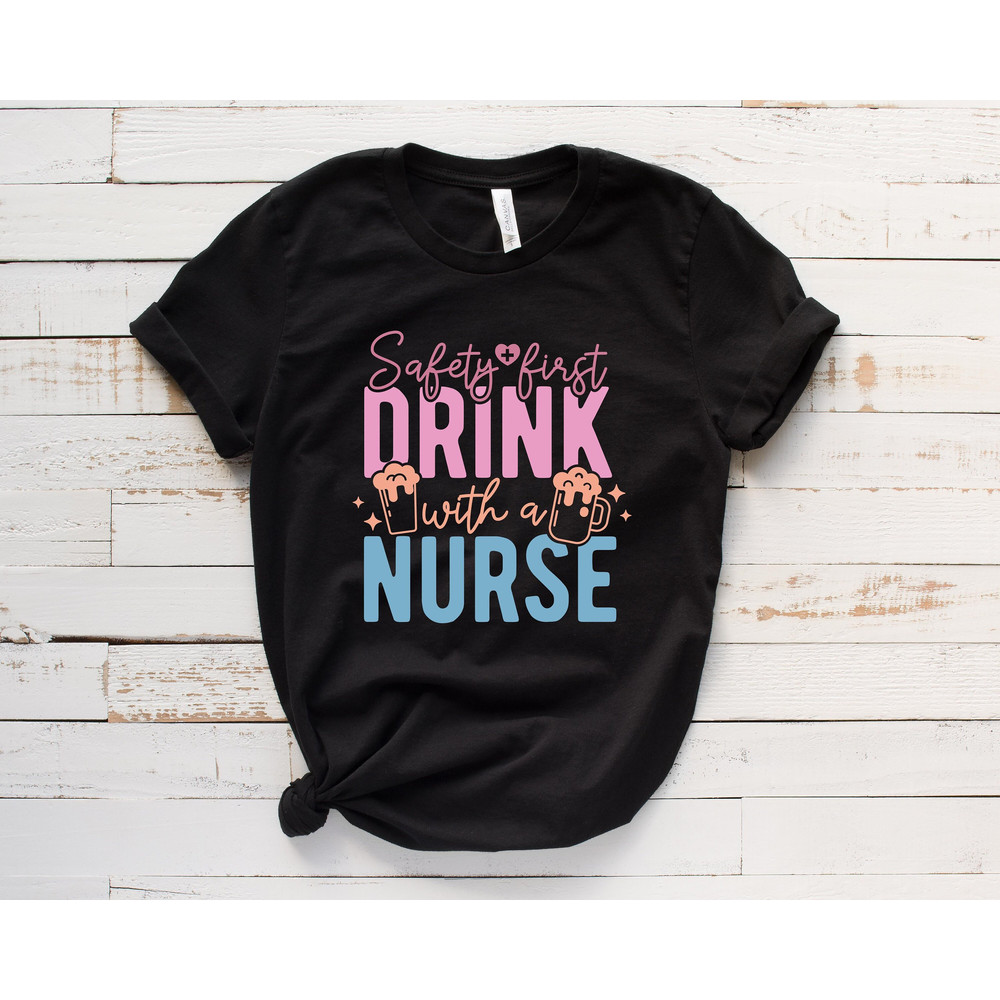 safety first drink with a nurse shirt,nurse t-shirt ,best ever nurse shirt,funny nurse t-shirt,nurse gift tee,best nurse shirt.jpg