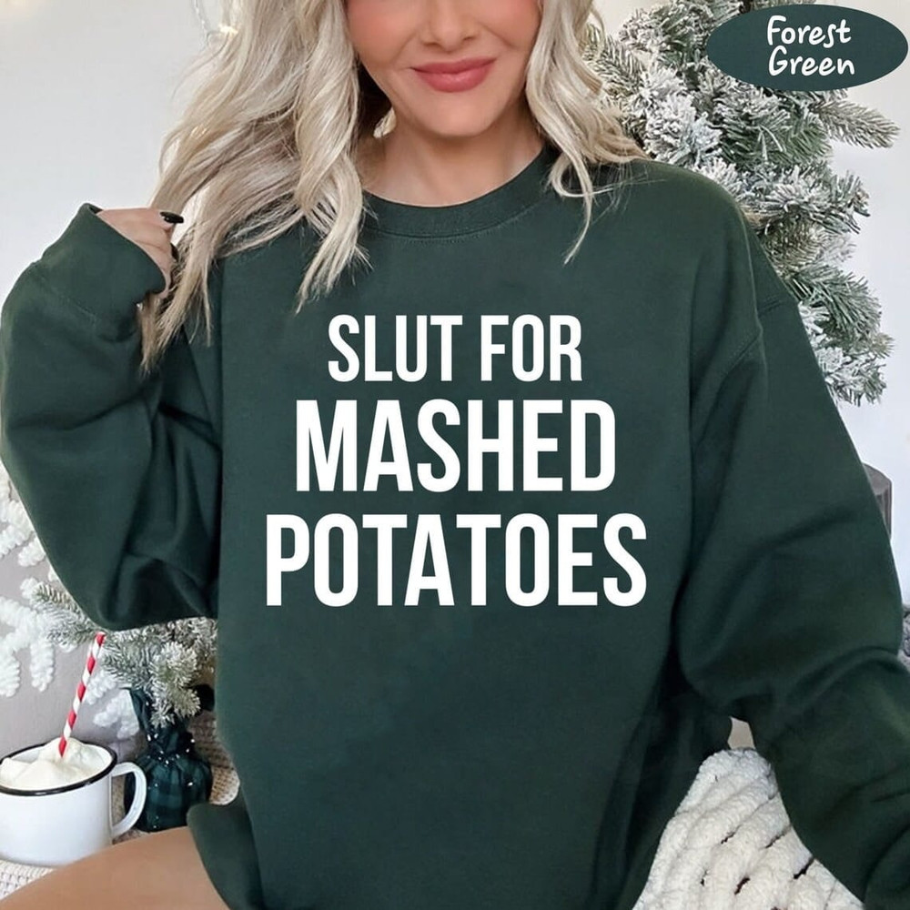 Slut For Mashed Potatoes, Funny Gag Gift T-Shirt, Funny Women Outfit , Funny Birthday, Sarcasm Shirt, Funny Women Shirt, Humorous tee.jpg