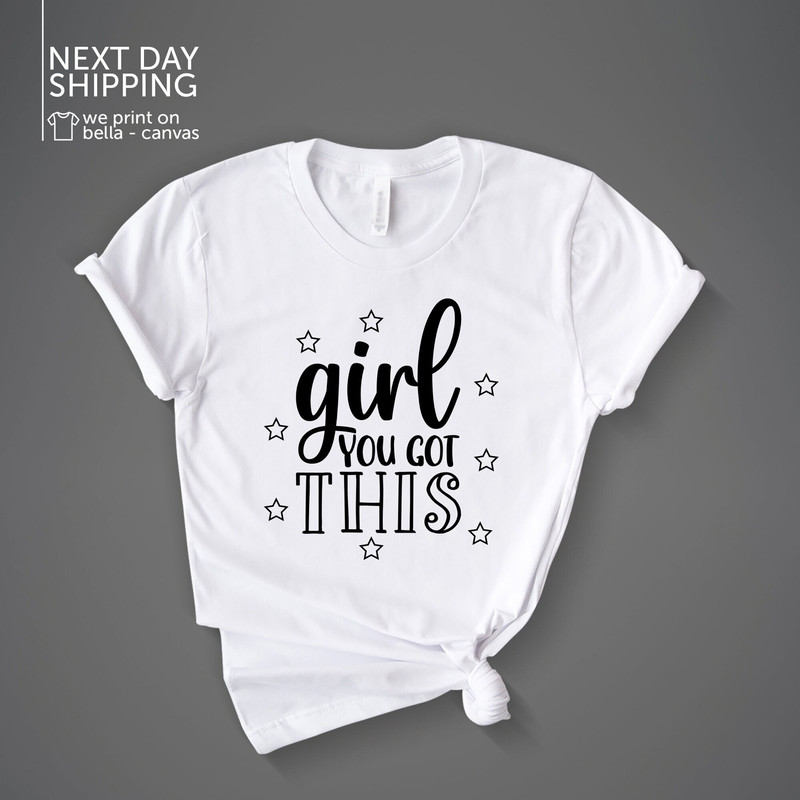 Girl You Got This Shirt, Girl Power T-Shirt Encouragement Tee Positive Vibes Encouraging Shirt Teacher Team Shirt Motivational Shirt MRV1978.jpg