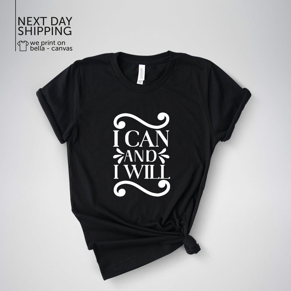 I Can and I Will Tshirt Inspirational T-shirt Motivational Quote Shirt Valentines Gift for Women Girlfriend Outfit Mom Birthday ShirtMRV2008.jpg