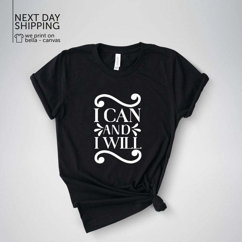 I Can and I Will Tshirt Inspirational T-shirt Motivational Quote Shirt Valentines Gift for Women Girlfriend Outfit Mom Birthday ShirtMRV2008.jpg