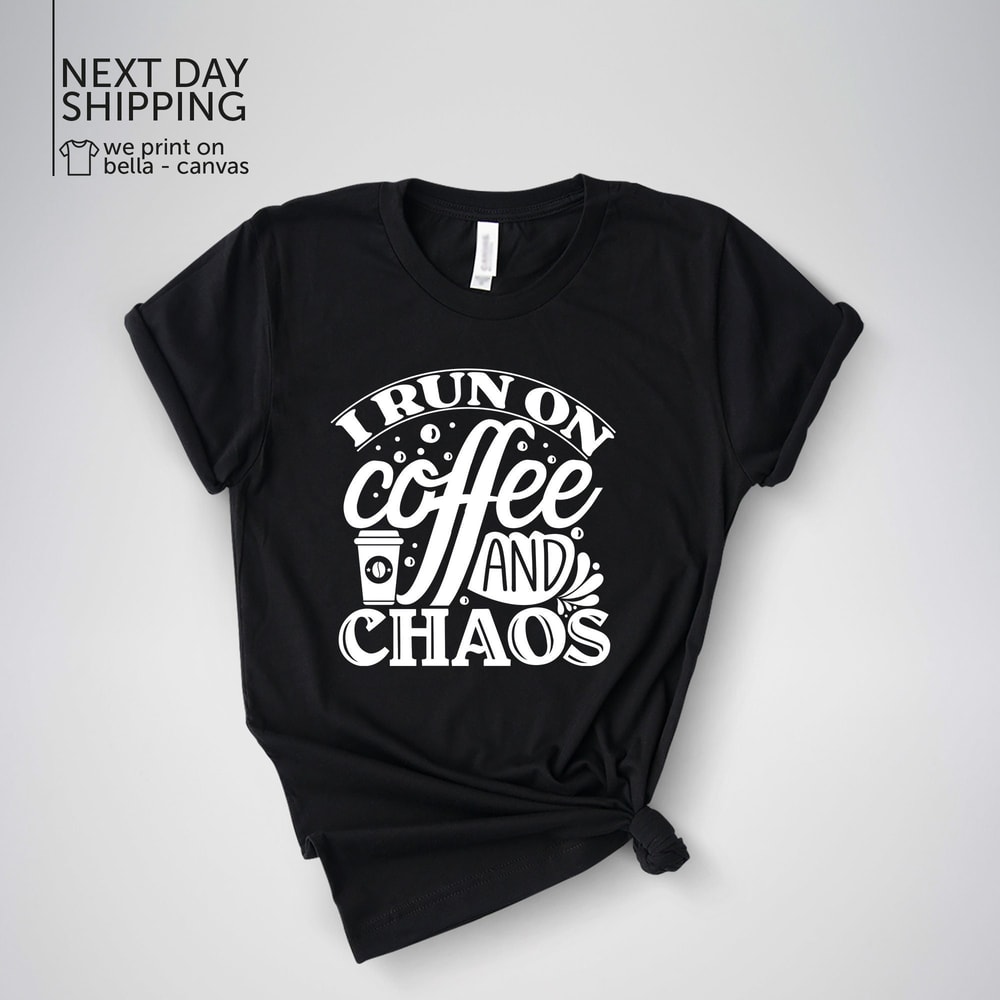 I Run On Coffee And Chaos Shirt Chaos Shirt Funny Shirt Sarcastic Shirt Funny Quotes Shirt Funny Sayings Shirt Coffee Shirt Funny TeeMRV1798.jpg