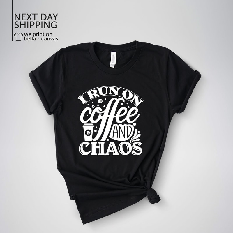 I Run On Coffee And Chaos Shirt Chaos Shirt Funny Shirt Sarcastic Shirt Funny Quotes Shirt Funny Sayings Shirt Coffee Shirt Funny TeeMRV1798.jpg
