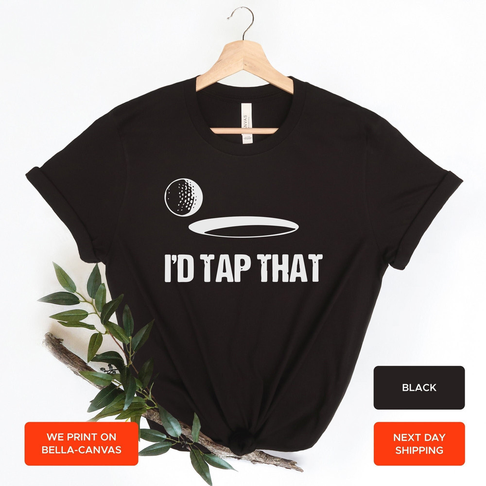 I'd Tap That, graphic golf Unisex T-Shirt, graphic t shirt, gift for him tshirt, funny golfer shirt,  AY165.jpg