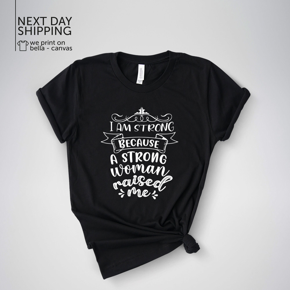 I'm A Strong Woman Because A Strong Woman Raised Me Shirt  I'm A Strong Woman Strong Woman A Strong Woman Raised Me I'm A Strong MRV2006.jpg