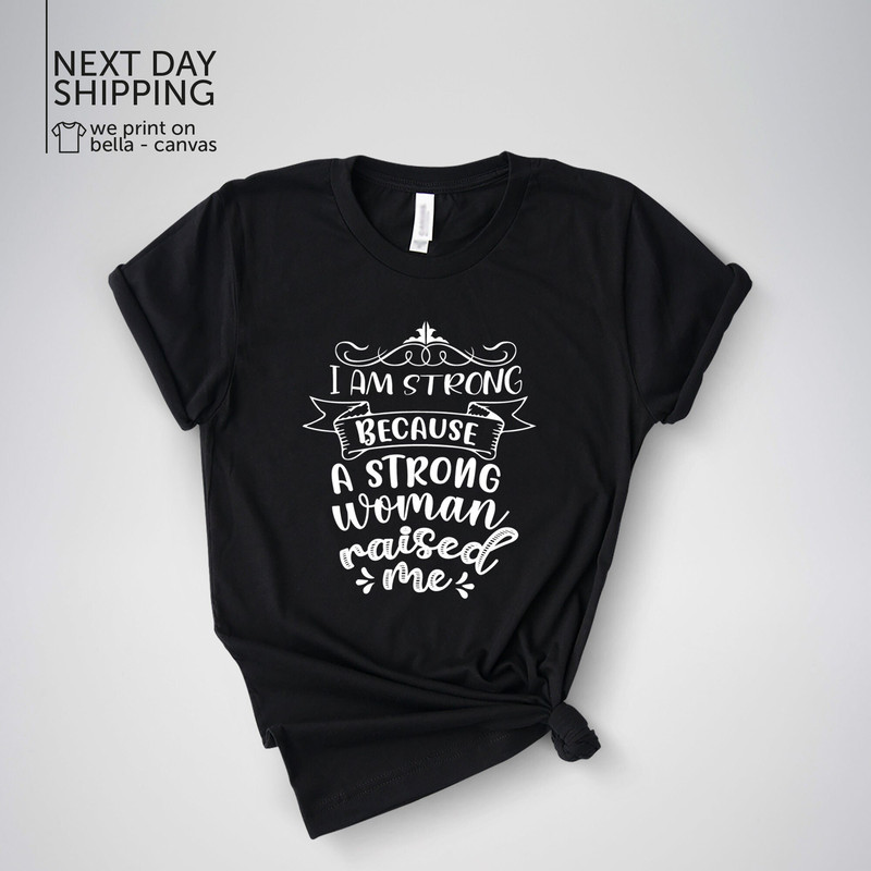 I'm A Strong Woman Because A Strong Woman Raised Me Shirt  I'm A Strong Woman Strong Woman A Strong Woman Raised Me I'm A Strong MRV2006.jpg