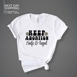 keep abortion safe and legal pro choice shirt roe v wade shirt activist shirt feminism reproductive rights shirt retro f