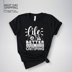 life is better when youre camping shirt cute camping shirt camping gift camping life shirt camp shirt mrv1626