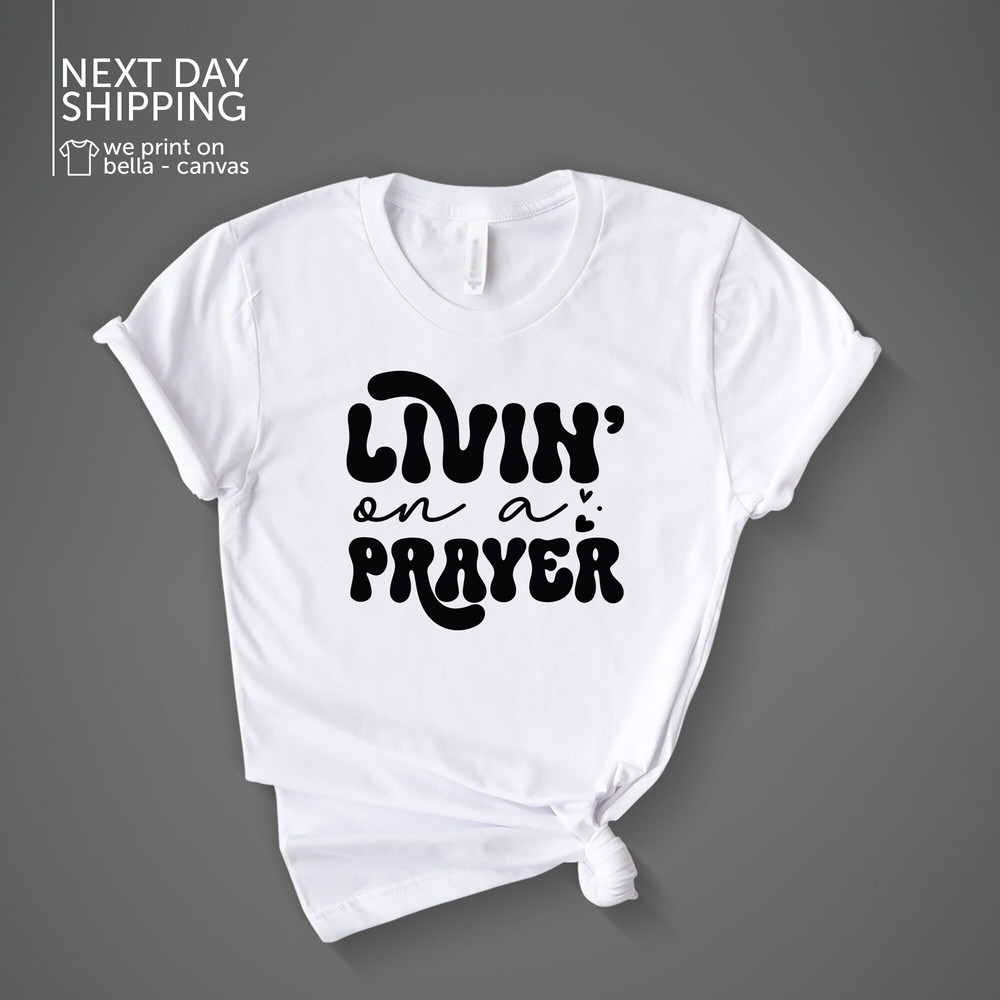 Livin On A Prayer T-shirt Church Shirt Bible Verse Gift Motivational Top Jesus Shirt Prayer Tee Hope Shirt Grateful Top Pray Tee MRV1693.jpg