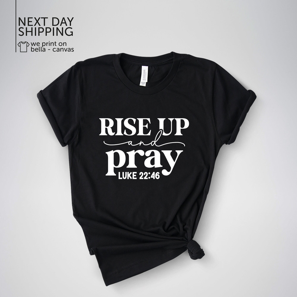 Pray Shirt Christian Shirt Church Shirt Rise Up Pray Shirt Gift For Religious Mom Easter Gift Religious Shirt Prayer T-Shirt MRV1706.jpg