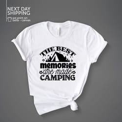 the best memories are made camping the best memories camping shirt outdoor shirt adventure shirt camper shirt travel sh