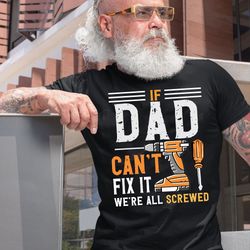 vintage if dad can't fix it ! we_re all screwed t-shirt, handyman tee,the hammer, mechanic tee, gift for grandpa, dad ch