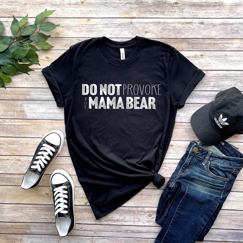 Comfy Mom Shirt, Do Not Provoke the Mama Bear, Funny Shirt for Mom, Mother's Day, Best Mom shirt.jpg
