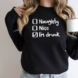 funny christmas sweatshirt naughty nice drunk for women men