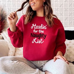 headin' for the naughty list funny christmas sweatshirt