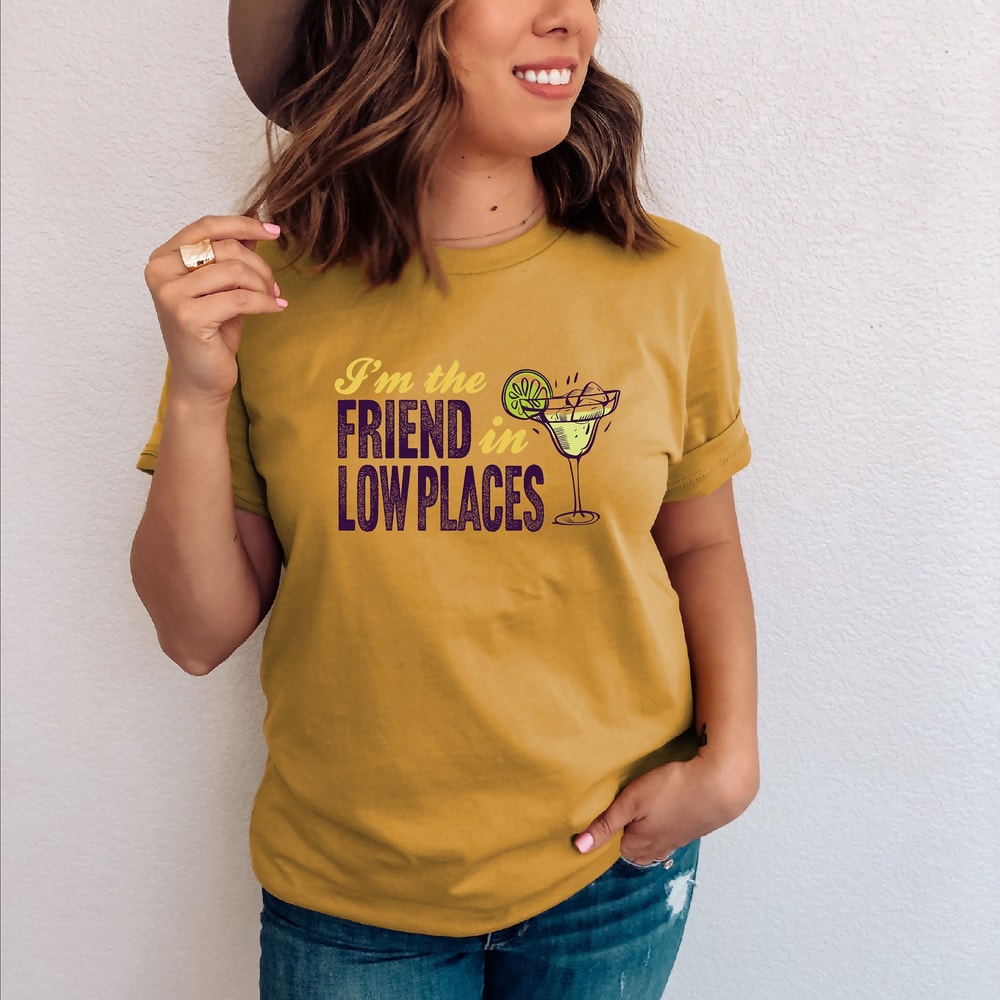 I'm the Friend In Low Places, Best Friend, Drinking Shirt, for Her, Margaritas.jpg