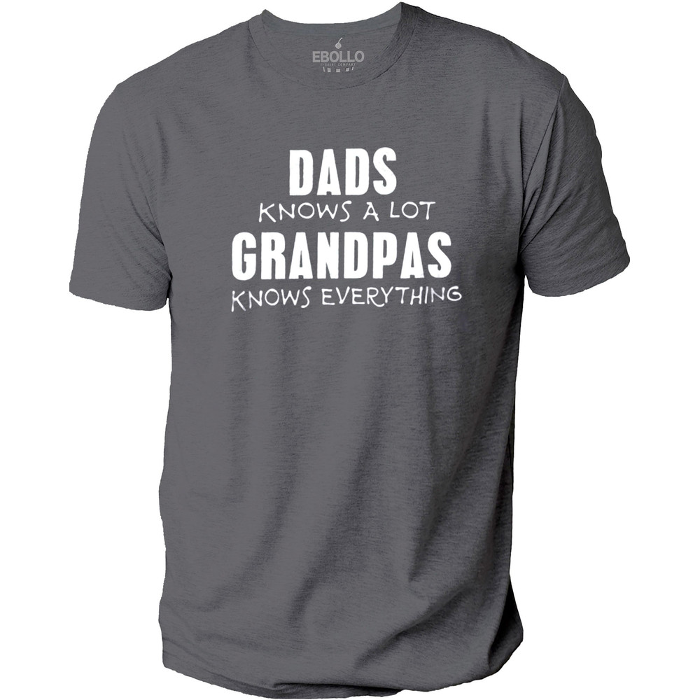 Dads Knows a Lot Grandpas Knows Everything Shirt  Fathers Day Gift - Husband Gift - Dad TShirt - Funny Novelty Sarcasm T-Shirt.jpg