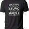 Duct Tape It Can't Fix Stupid But It Can Muffle The Sound T-shirt, Funny Shirt Men, Fathers Day Gift, Sarcasm T-shirt, Funny Tee, Dad Gift.jpg