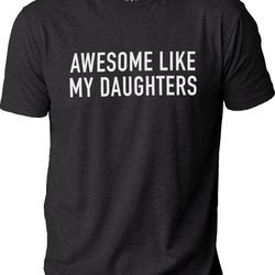 fathers day gift  awesome like my daughters shirt  funny shirt men - gift from daughter - dad shirt - husband shirt, fun