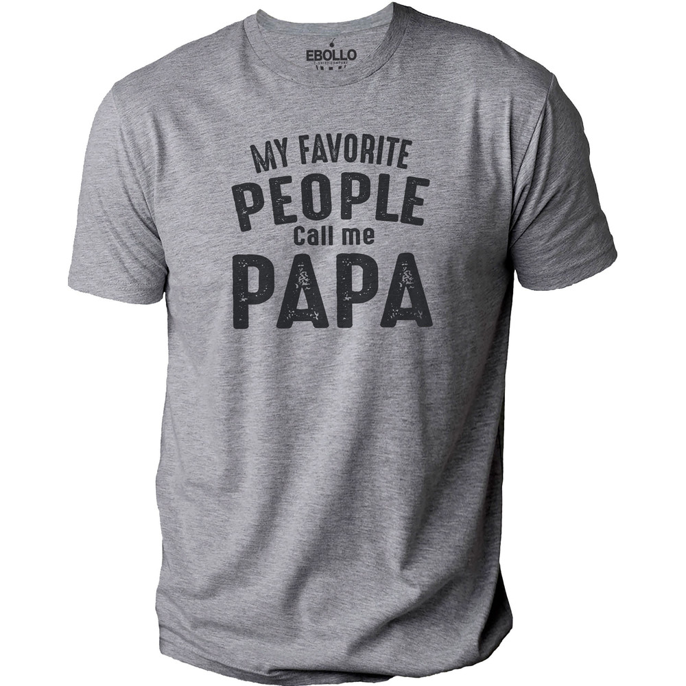 Fathers Day Gift My Favorite People Call Me Papa - Shirt for Men - Dad Christmas Gift - Funny Shirt Men - Dad TShirt - Papa Gift.jpg
