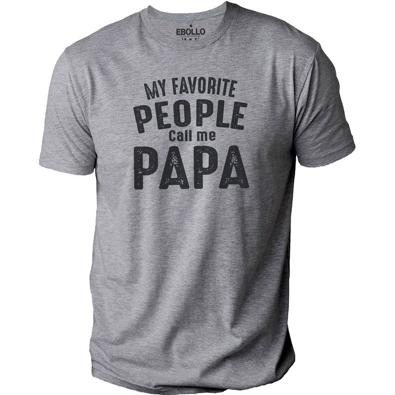 Fathers Day Gift My Favorite People Call Me Papa - Shirt for Men - Dad Christmas Gift - Funny Shirt Men - Dad TShirt - Papa Gift.jpg