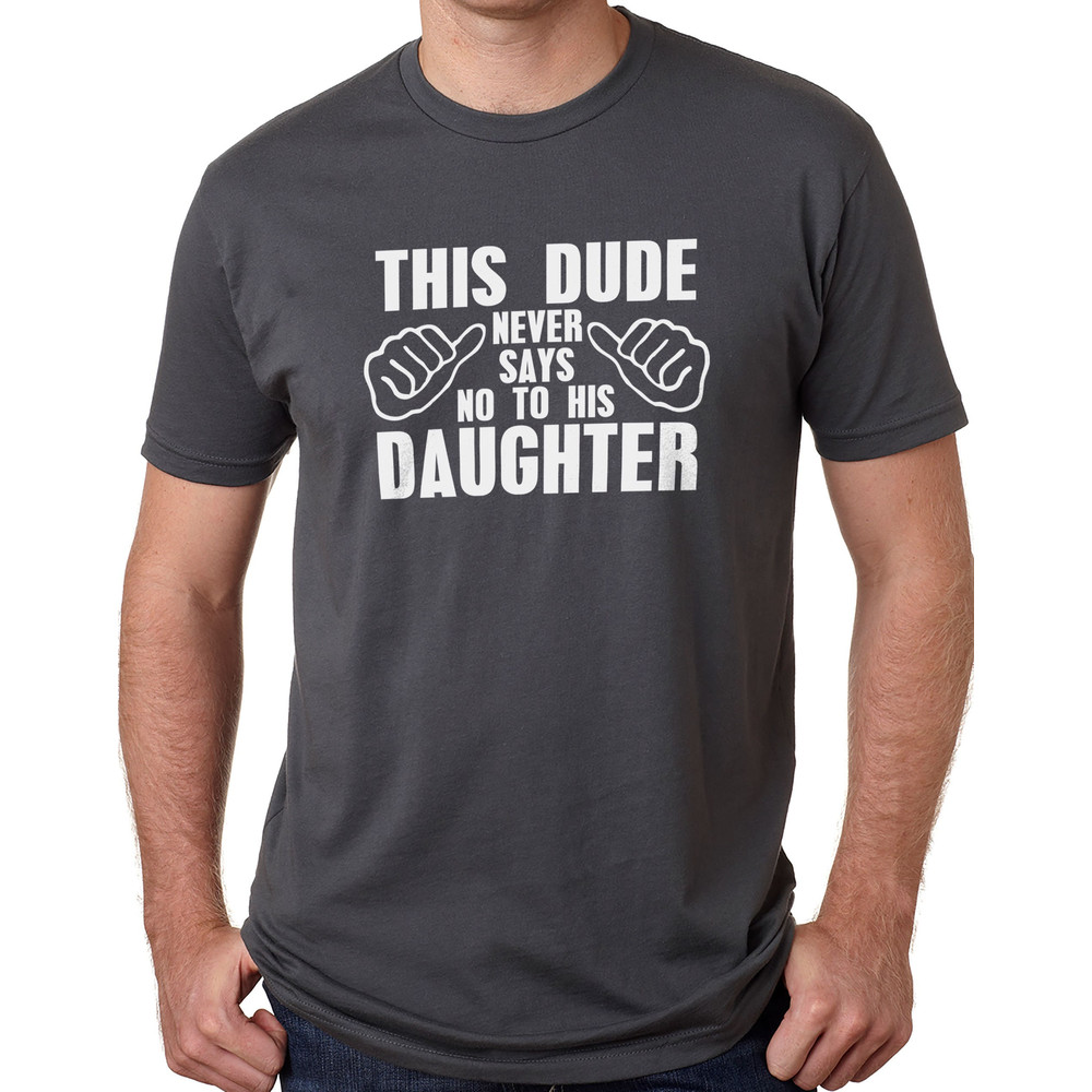 Fathers Day Gift  This Dude Never Say No To His Daughter Shirt - Gift from Daughter to Dad - Dad Shirt - Funny Shirt Men - Dad Gift.jpg