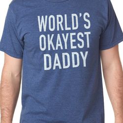 fathers day gift world's okayest daddy shirt daddy shirt papa shirt dad gift best daddy dad shirt - funny shirt for men