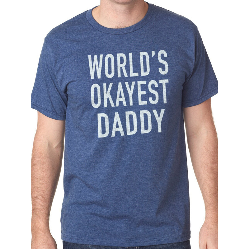 Fathers Day Gift World's Okayest DADDY Shirt Daddy Shirt Papa Shirt Dad Gift Best Daddy Dad Shirt - Funny Shirt for Men.jpg