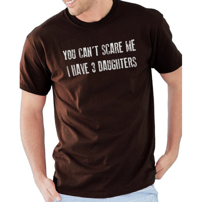 Fathers Day Gift You Can't Scare Me I Have 3 DAUGHTERS Funny Shirt Men - Dad Shirt - Gift for Dad TShirt Mens T Shirt.jpg