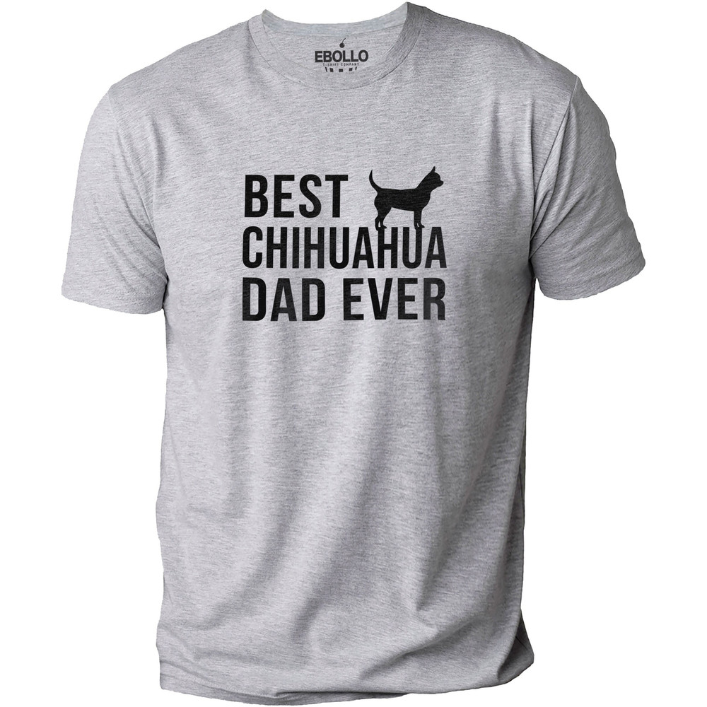 Fathers Day Gift - Best Chihuahua Dad Ever Shirt  Daughter to Dad - Funny Shirt Men - Dad Shirt - Husband Shirt - Chihuahua Dog TShirt.jpg