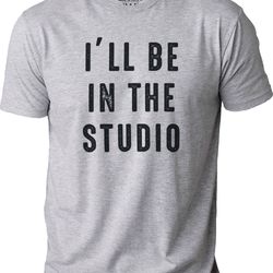 fathers day gift - i'll be in the studio t shirt funny shirt men - husband gift - funny novelty shirt, graphic funny sh
