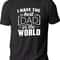 Fathers Day Gift, I Have the Best Dad in the World Shirt Funny Shirt for Men, Gift from Daughter to Dad - Dad Day Shirt - Gift for Dad.jpg