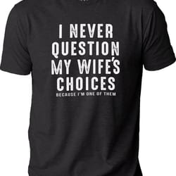 fathers day gift, i never question my wife's choices shirt funny shirt men - wife to husband gift - sarcastic tee novel