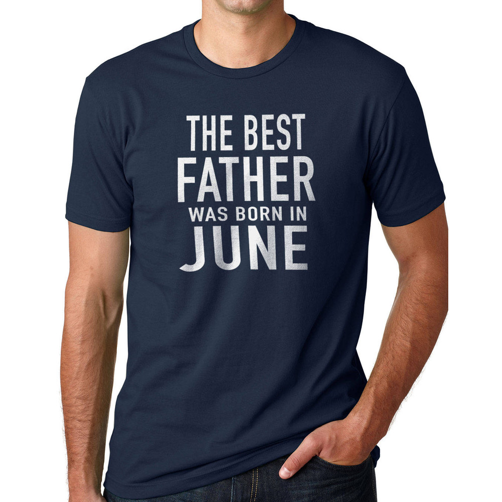 Fathers Day Gift, The Best Father Was Born in June Mens T Shirt Dad Shirt Husband Shirt Dad Gift Best Born in June Shirt.jpg